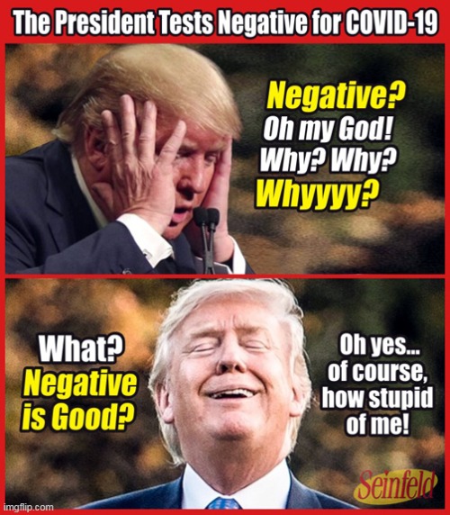 Trump Prognosis Negative :) | image tagged in donald trump,coronavirus,republicans,seinfeld,funny memes | made w/ Imgflip meme maker