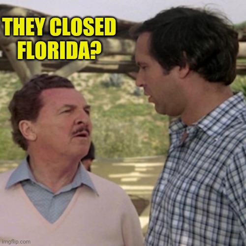 THEY CLOSED FLORIDA? | made w/ Imgflip meme maker