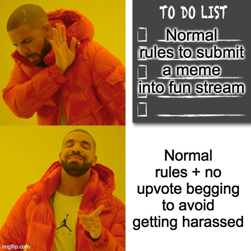 Normal rules to submit a meme into fun stream; Normal rules + no upvote begging to avoid getting harassed | made w/ Imgflip meme maker