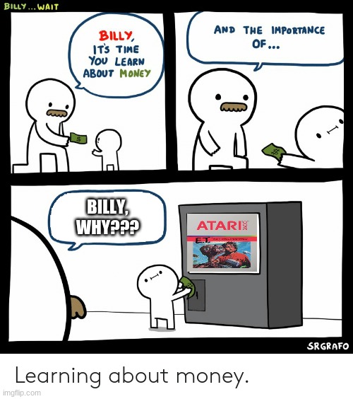 Billy Learning About Money | BILLY, WHY??? | image tagged in billy learning about money | made w/ Imgflip meme maker