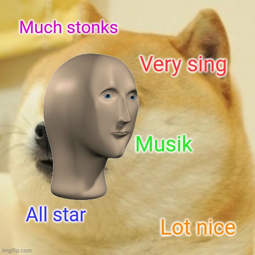 Doge | Much stonks; Very sing; Musik; All star; Lot nice | image tagged in memes,doge | made w/ Imgflip meme maker