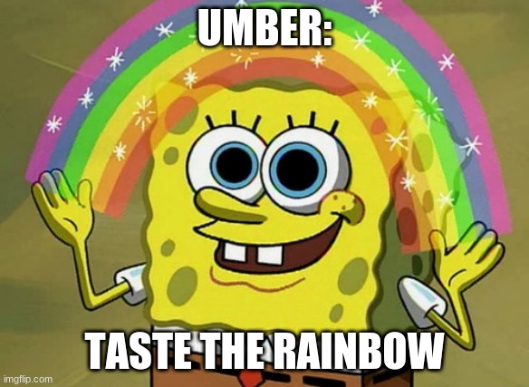 Imagination Spongebob | UMBER:; TASTE THE RAINBOW | image tagged in memes,imagination spongebob | made w/ Imgflip meme maker