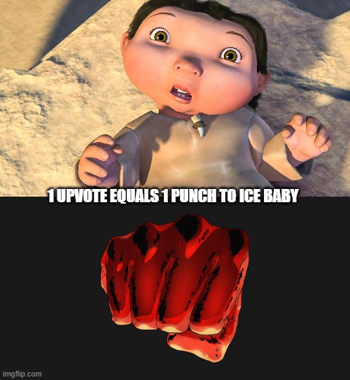  1 UPVOTE EQUALS 1 PUNCH TO ICE BABY | made w/ Imgflip meme maker