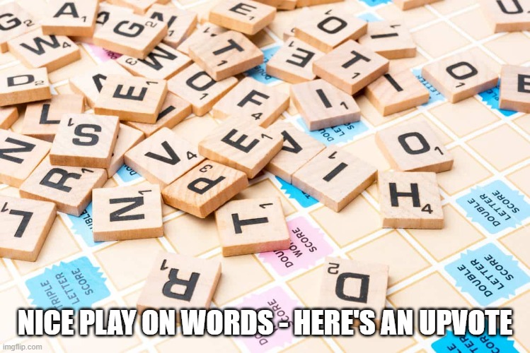 NICE PLAY ON WORDS - HERE'S AN UPVOTE | made w/ Imgflip meme maker