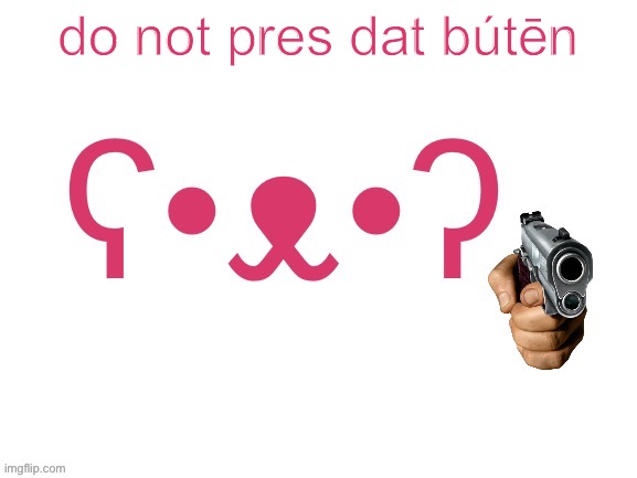 do not pres dat bútēn | made w/ Imgflip meme maker