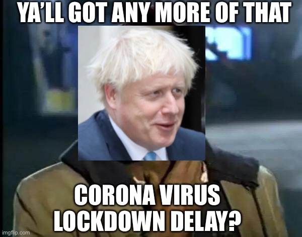 Y'all Got Any More Of That | YA’LL GOT ANY MORE OF THAT; CORONA VIRUS LOCKDOWN DELAY? | image tagged in memes,y'all got any more of that | made w/ Imgflip meme maker
