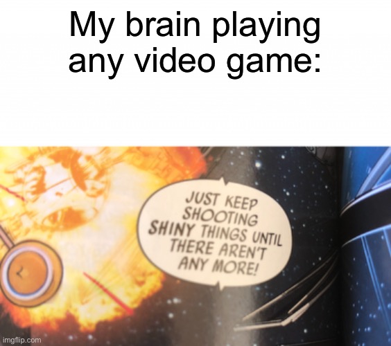 My brain playing any video game: | image tagged in memes,funny,star wars,video games,gaming | made w/ Imgflip meme maker