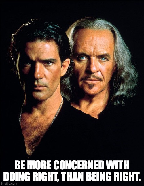 Zorro Philosophy | BE MORE CONCERNED WITH DOING RIGHT, THAN BEING RIGHT. | image tagged in zorro,diplomacy | made w/ Imgflip meme maker