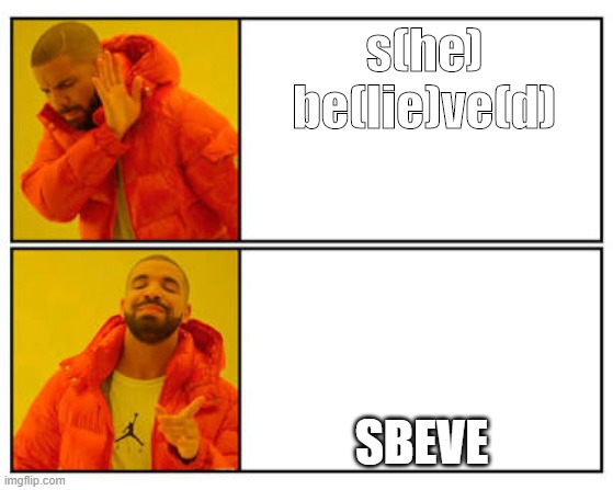 No - Yes | s(he) be(lie)ve(d); SBEVE | image tagged in no - yes | made w/ Imgflip meme maker