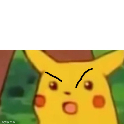 Surprised Pikachu Meme | image tagged in memes,surprised pikachu | made w/ Imgflip meme maker