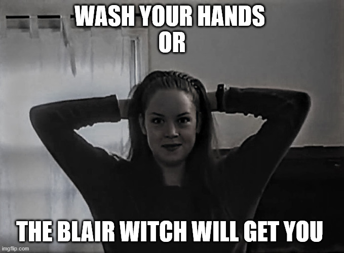 COVID-19 | WASH YOUR HANDS 
OR; THE BLAIR WITCH WILL GET YOU | image tagged in covid-19,coronavirus,the blair witch project,heather | made w/ Imgflip meme maker