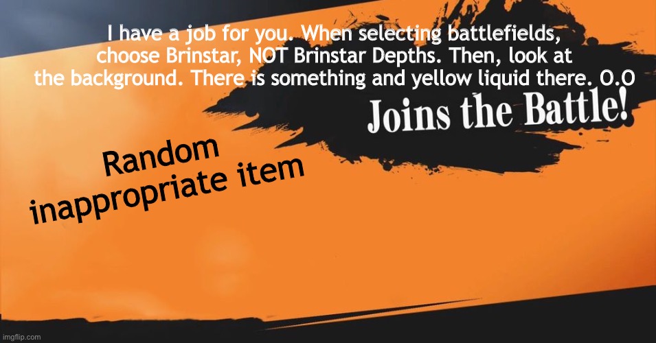 This is NOT ok, Nintendo. | I have a job for you. When selecting battlefields, choose Brinstar, NOT Brinstar Depths. Then, look at the background. There is something and yellow liquid there. O.O; Random inappropriate item | image tagged in smash bros | made w/ Imgflip meme maker