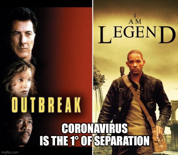 Outbreak to Legend | CORONAVIRUS IS THE 1° OF SEPARATION | image tagged in outbreak to legend | made w/ Imgflip meme maker