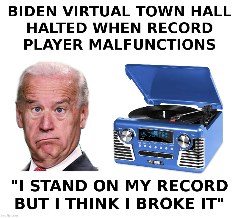 Yet Another Biden Campaign Gaffe | image tagged in joe biden,playing vinyl records,town hall | made w/ Imgflip meme maker