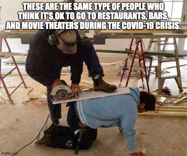 Common Sense | THESE ARE THE SAME TYPE OF PEOPLE WHO THINK IT'S OK TO GO TO RESTAURANTS, BARS, AND MOVIE THEATERS DURING THE COVID-19 CRISIS. | image tagged in common sense | made w/ Imgflip meme maker