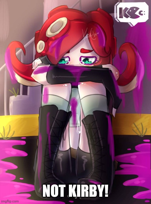 Crying Octoling | NOT KIRBY! | image tagged in crying octoling | made w/ Imgflip meme maker