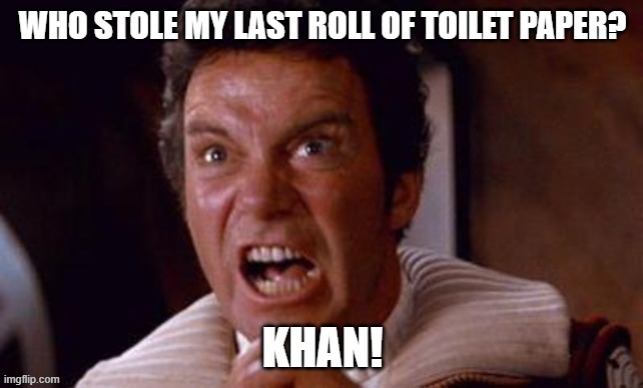 When Corona Virus Hits Star Trek too.... | image tagged in no more toilet paper,corona virus,captain kirk | made w/ Imgflip meme maker
