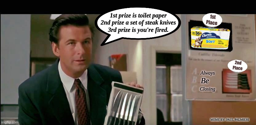 If the guy's at Glengarry Glen Ross were selling real estate during the Coronavirus scare of 2020. | 1st prize is toilet paper

2nd prize a set of steak knives

3rd prize is you're fired. MEME BY: PAUL PALMIERI | image tagged in coronavirus,alec baldwin,funny memes,hilarious memes,glengarry glen ross,no more toilet paper | made w/ Imgflip meme maker