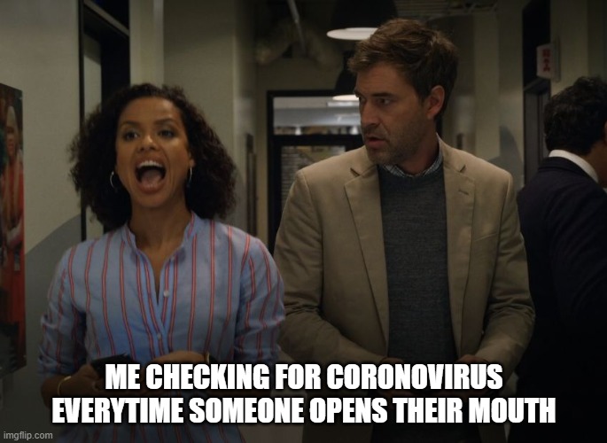 Coronavirus reaction | ME CHECKING FOR CORONOVIRUS EVERYTIME SOMEONE OPENS THEIR MOUTH | image tagged in coronavirus | made w/ Imgflip meme maker