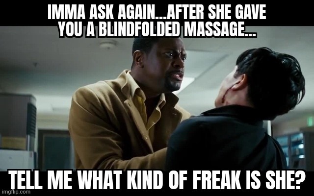 Chris Tucker Looking For a Freak | image tagged in chris tucker looking for a freak | made w/ Imgflip meme maker
