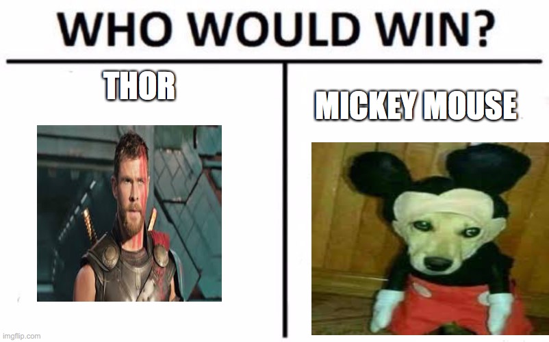Who Would Win? Meme | THOR; MICKEY MOUSE | image tagged in memes,who would win | made w/ Imgflip meme maker