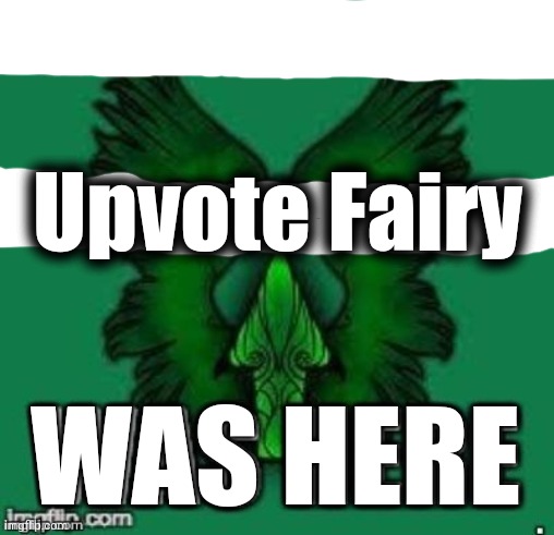 Upvote Fairy WAS HERE | made w/ Imgflip meme maker