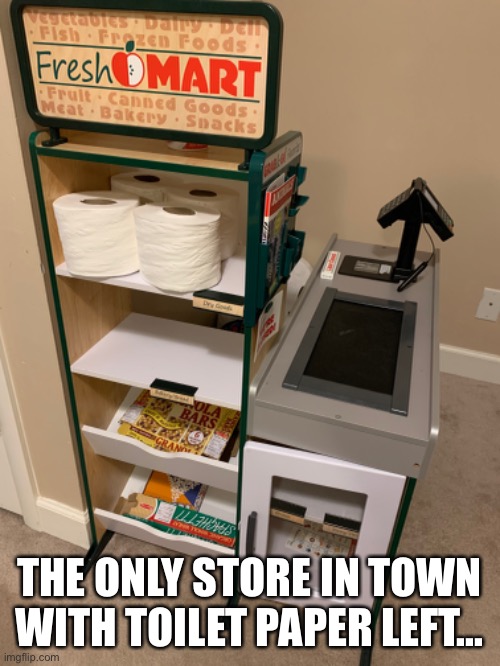 THE ONLY STORE IN TOWN WITH TOILET PAPER LEFT... | image tagged in coronavirus,toilet paper,humor,corona,tp | made w/ Imgflip meme maker
