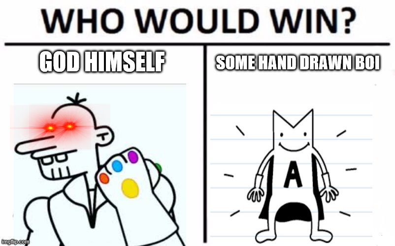 Who Would Win? Meme | GOD HIMSELF; SOME HAND DRAWN BOI | image tagged in memes,who would win | made w/ Imgflip meme maker