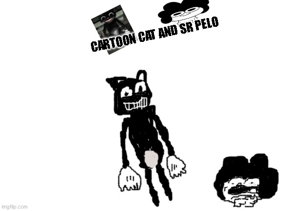 Blank White Template | CARTOON CAT AND SR PELO | image tagged in blank white template | made w/ Imgflip meme maker