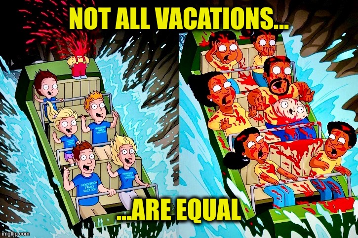 Don’t lose your head | NOT ALL VACATIONS... ...ARE EQUAL | image tagged in family guy,memes,stewie griffin,vacation,oh my | made w/ Imgflip meme maker