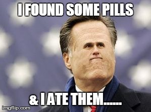 Little Romney | I FOUND SOME PILLS & I ATE THEM...... | image tagged in memes,little romney | made w/ Imgflip meme maker