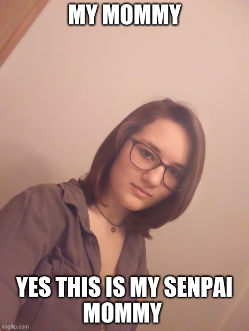 MY MOMMY; YES THIS IS MY SENPAI
MOMMY | image tagged in senpai notice me | made w/ Imgflip meme maker