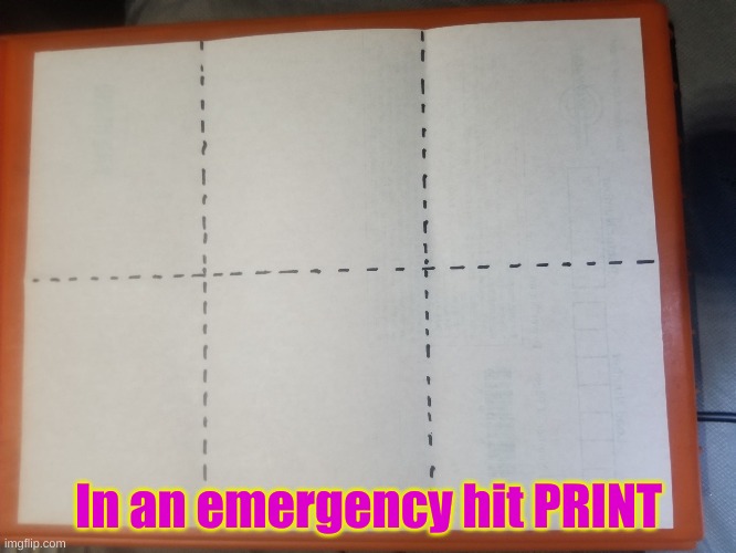 If you have time, cut on the dotted lines. | In an emergency hit PRINT | image tagged in in an emergency print | made w/ Imgflip meme maker