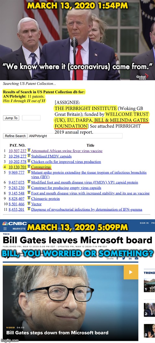 Bill Gates has patents for all kinds of goodies. | MARCH 13, 2020 1:54PM; “We know where it (coronavirus) came from.”; MARCH 13, 2020 5:09PM; BILL, YOU WORRIED OR SOMETHING? | image tagged in coronavirus | made w/ Imgflip meme maker