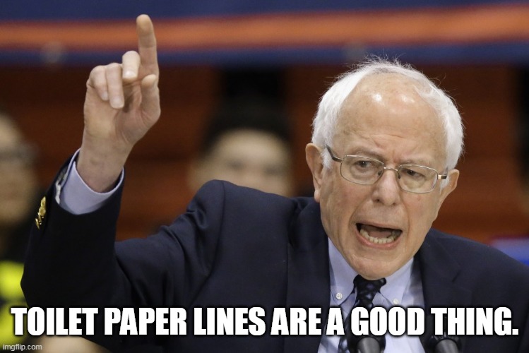 But I have to go NOW! | TOILET PAPER LINES ARE A GOOD THING. | image tagged in bern feel the burn | made w/ Imgflip meme maker