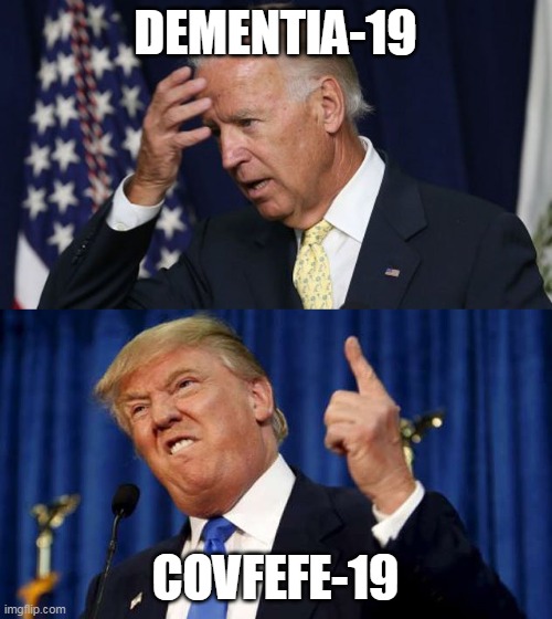 DEMENTIA-19 COVFEFE-19 | image tagged in joe biden worries,trump angry finger wag | made w/ Imgflip meme maker