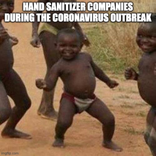 Be making dat money | HAND SANITIZER COMPANIES DURING THE CORONAVIRUS OUTBREAK | image tagged in coronavirus,hand sanitizer | made w/ Imgflip meme maker
