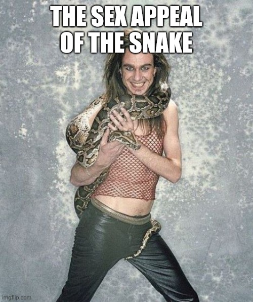 Fabulous Frank And His Snake Meme | THE SEX APPEAL OF THE SNAKE | image tagged in memes,fabulous frank and his snake | made w/ Imgflip meme maker