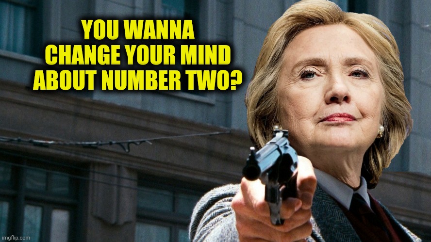 YOU WANNA CHANGE YOUR MIND ABOUT NUMBER TWO? | made w/ Imgflip meme maker