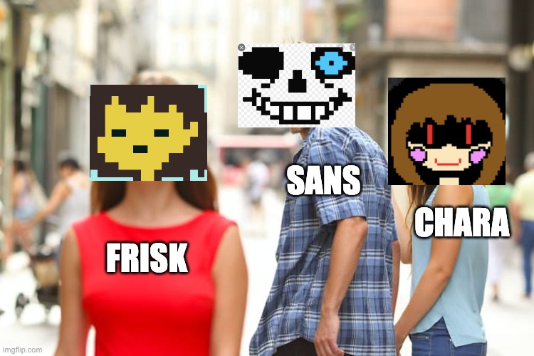 Distracted Boyfriend | SANS; CHARA; FRISK | image tagged in memes,distracted boyfriend | made w/ Imgflip meme maker