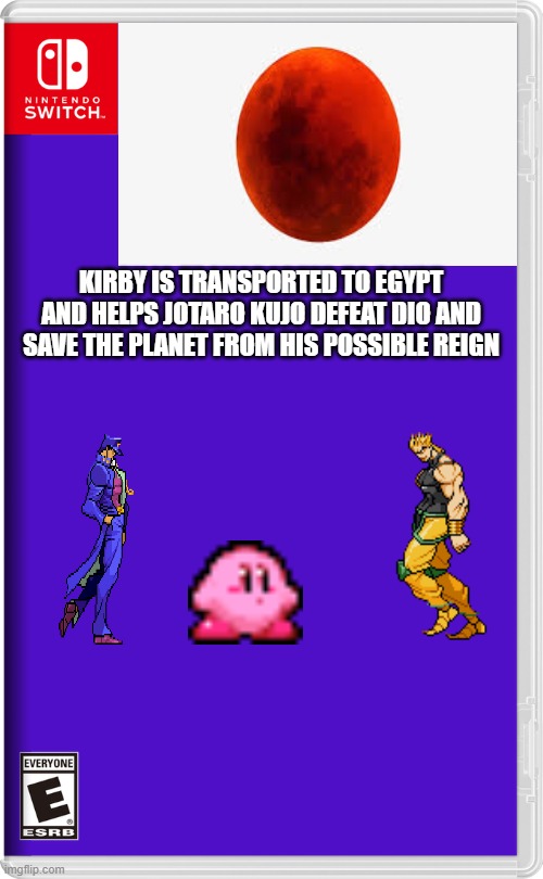 My Fake Nintendo Switch Games #1 | KIRBY IS TRANSPORTED TO EGYPT AND HELPS JOTARO KUJO DEFEAT DIO AND SAVE THE PLANET FROM HIS POSSIBLE REIGN | image tagged in nintendo switch,kirby,jojo's bizarre adventure,jotaro kujo,dio brando,fake nintendo switch games | made w/ Imgflip meme maker