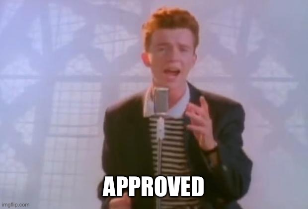 Rick Astley | APPROVED | image tagged in rick astley | made w/ Imgflip meme maker