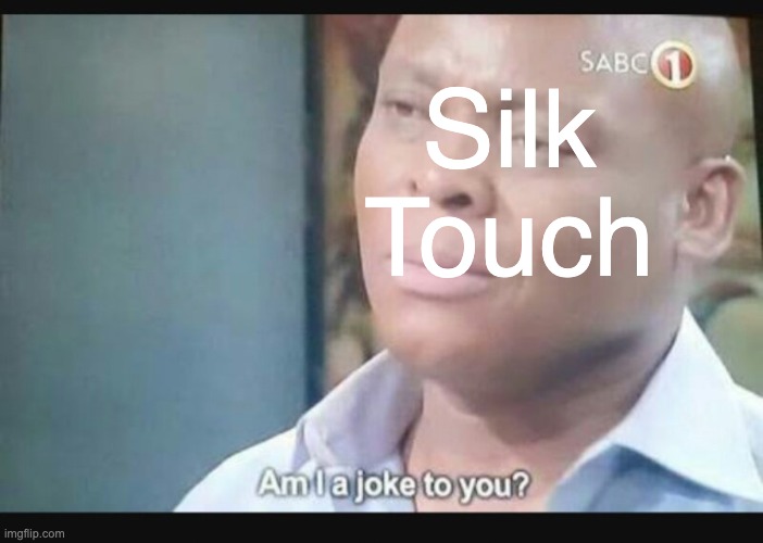 Am I a joke to you? | Silk Touch | image tagged in am i a joke to you | made w/ Imgflip meme maker