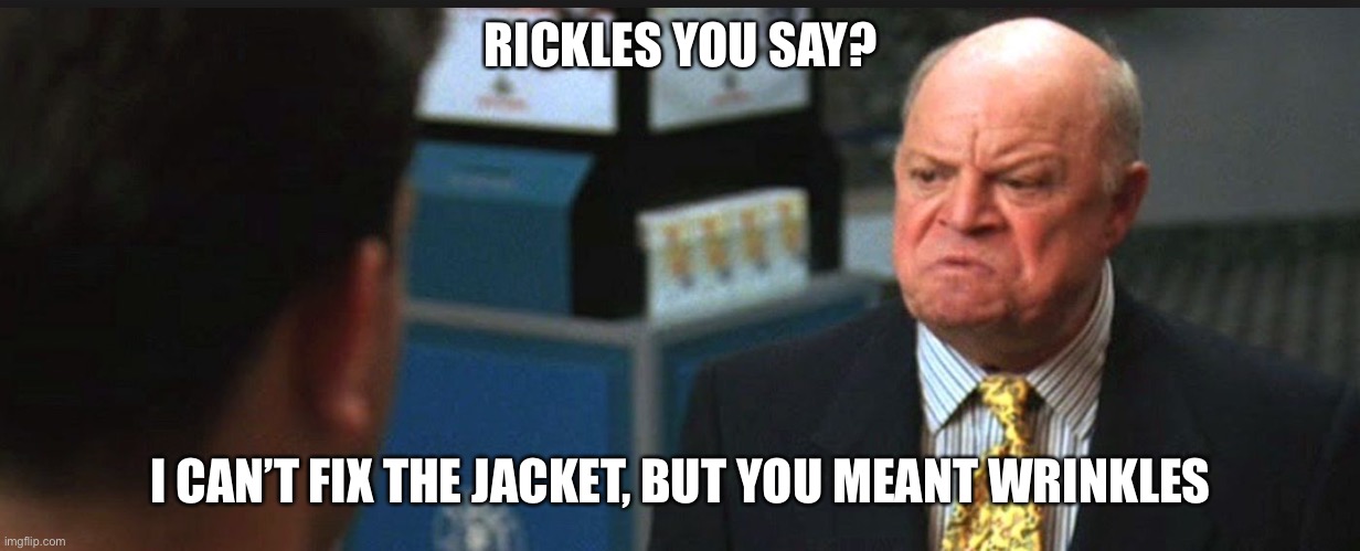 don rickles | RICKLES YOU SAY? I CAN’T FIX THE JACKET, BUT YOU MEANT WRINKLES | image tagged in don rickles | made w/ Imgflip meme maker