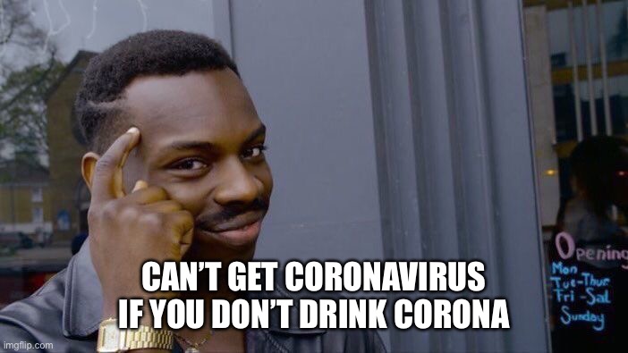 Roll Safe Think About It Meme | CAN’T GET CORONAVIRUS IF YOU DON’T DRINK CORONA | image tagged in memes,roll safe think about it | made w/ Imgflip meme maker