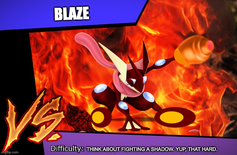 Battle takes place in a box factory | BLAZE; THINK ABOUT FIGHTING A SHADOW. YUP, THAT HARD. | made w/ Imgflip meme maker