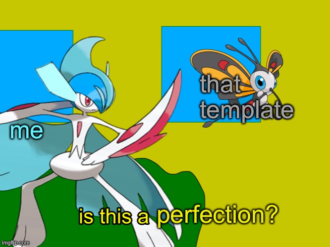 me perfection? that template | image tagged in is this a pigeon frost | made w/ Imgflip meme maker