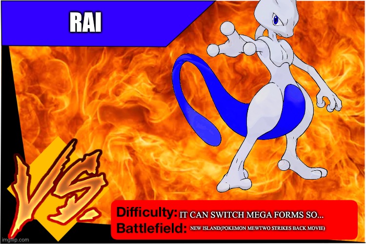 Raid Battle (New) | RAI; IT CAN SWITCH MEGA FORMS SO... NEW ISLAND(POKEMON MEWTWO STRIKES BACK MOVIE) | image tagged in raid battle new | made w/ Imgflip meme maker