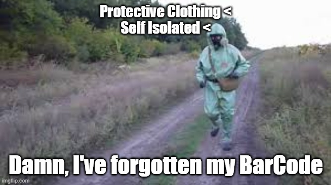 parkrun Hazards | Protective Clothing <
Self Isolated <; Damn, I've forgotten my BarCode | image tagged in barcode | made w/ Imgflip meme maker