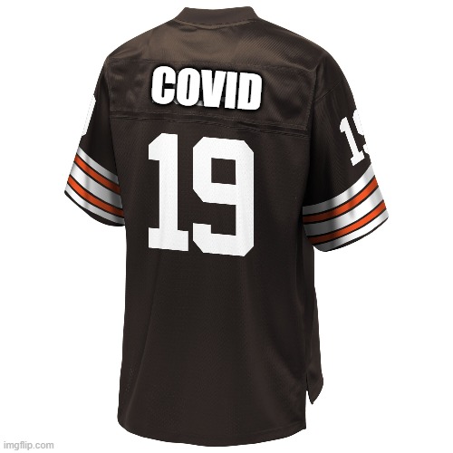 Browns C-19 | COVID | image tagged in cleveland browns | made w/ Imgflip meme maker